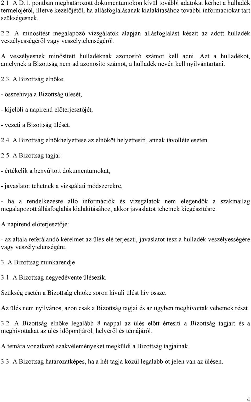 Azt a hulladékot, amelynek a Bizottság nem ad azonosító számot, a hulladék nevén kell nyilvántartani. 2.3.