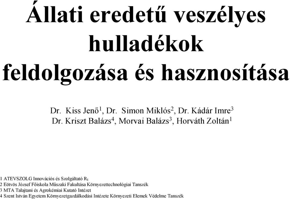 Kriszt Balázs 4, Morvai Balázs 3, Horváth Zoltán 1 1 ATEVSZOLG Innovációs és Szolgáltató R t 2 Eötvös