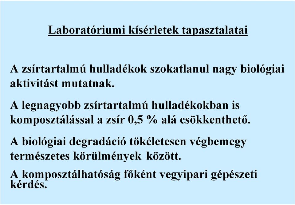 A legnagyobb zsírtartalmú hulladékokban is komposztálással a zsír 0,5 % alá