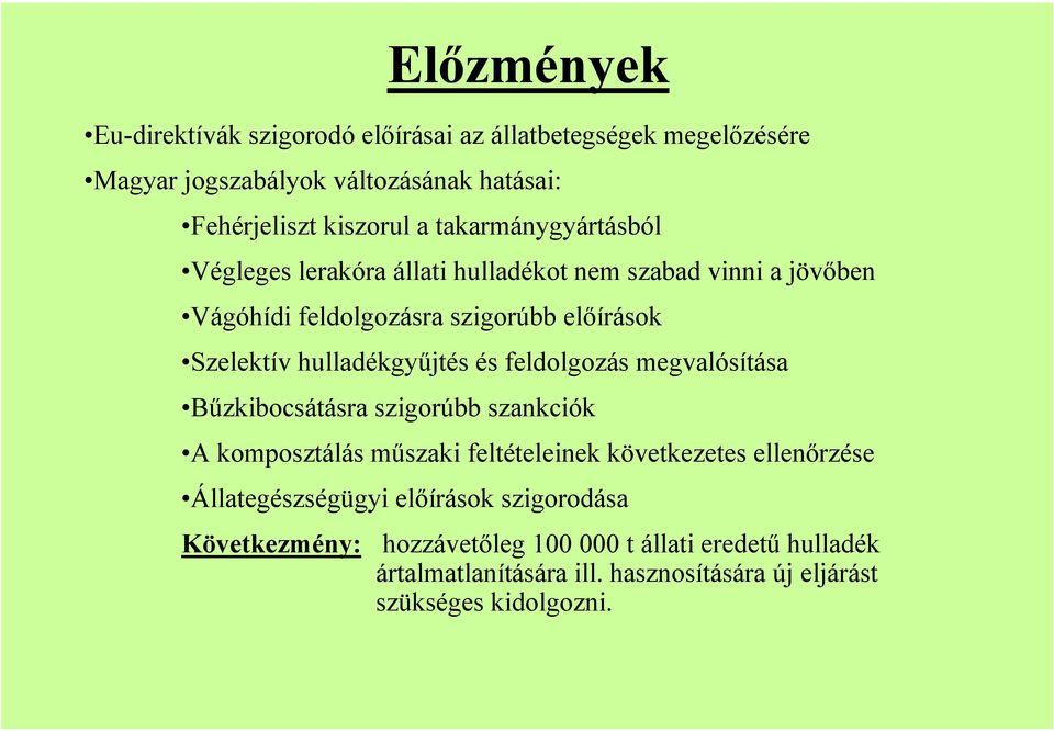 hulladékgyűjtés és feldolgozás megvalósítása Bűzkibocsátásra szigorúbb szankciók A komposztálás műszaki feltételeinek következetes ellenőrzése