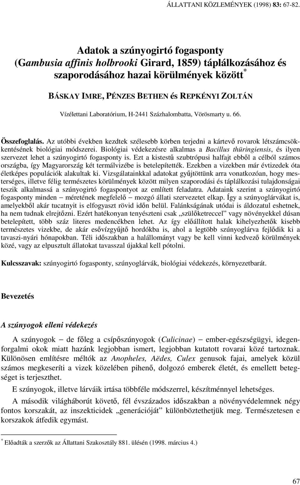 Laboratórium, H-2441 Százhalombatta, Vörösmarty u. 66. Összefoglalás. Az utóbbi években kezdtek szélesebb körben terjedni a kártevı rovarok létszámcsökkentésének biológiai módszerei.