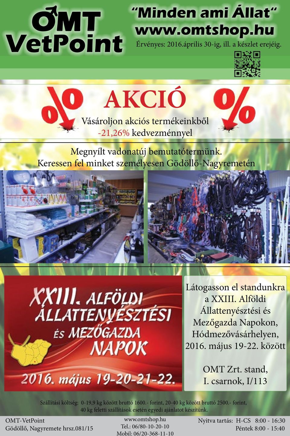 Alföldi Állattenyésztési és Mezőgazda Napokon, Hódmezővásárhelyen, 2016. május 19-22. között OMT Zrt. stand, I. csarnok, I/113 Szállítási költség: 0-19,9 kg között bruttó 1600.