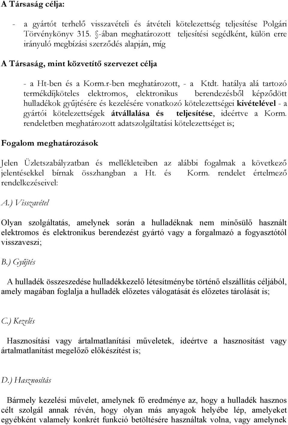 hatálya alá tartozó termékdíjköteles elektromos, elektronikus berendezésből képződött hulladékok gyűjtésére és kezelésére vonatkozó kötelezettségei kivételével - a gyártói kötelezettségek átvállalása