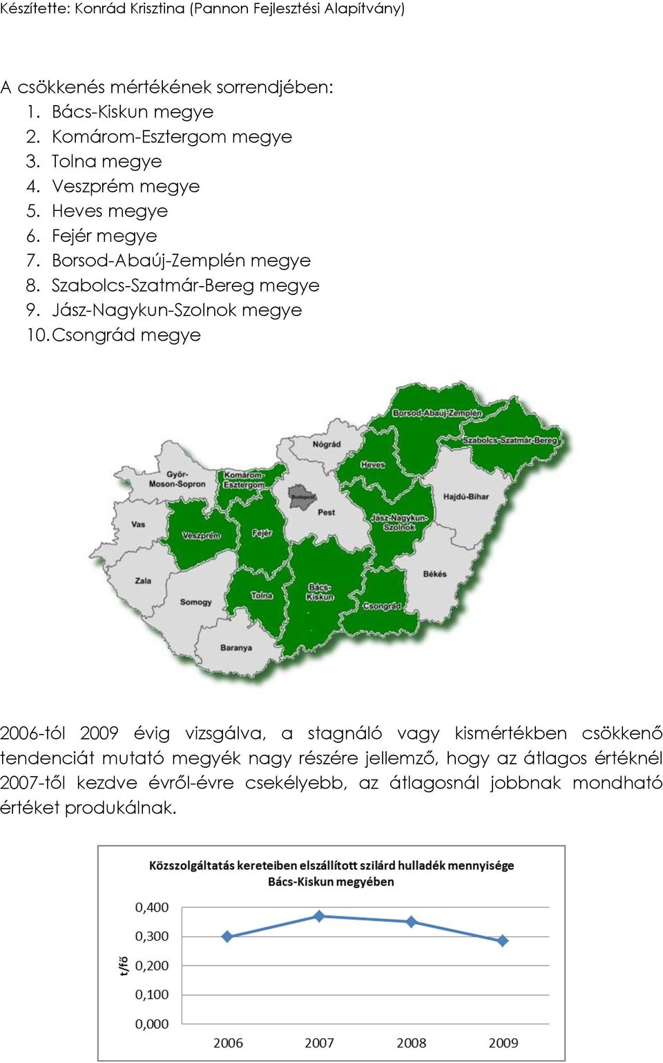 Csongrád megye 2006-tól 2009 évig vizsgálva, a stagnáló vagy kismértékben csökkenő tendenciát mutató megyék nagy részére