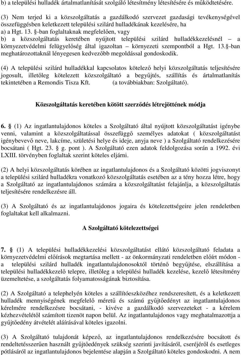 -ban foglaltaknak megfelelıen, vagy b) a közszolgáltatás keretében nyújtott települési szilárd hulladékkezelésnél a környezetvédelmi felügyelıség által igazoltan környezeti szempontból a Hgt. 13.