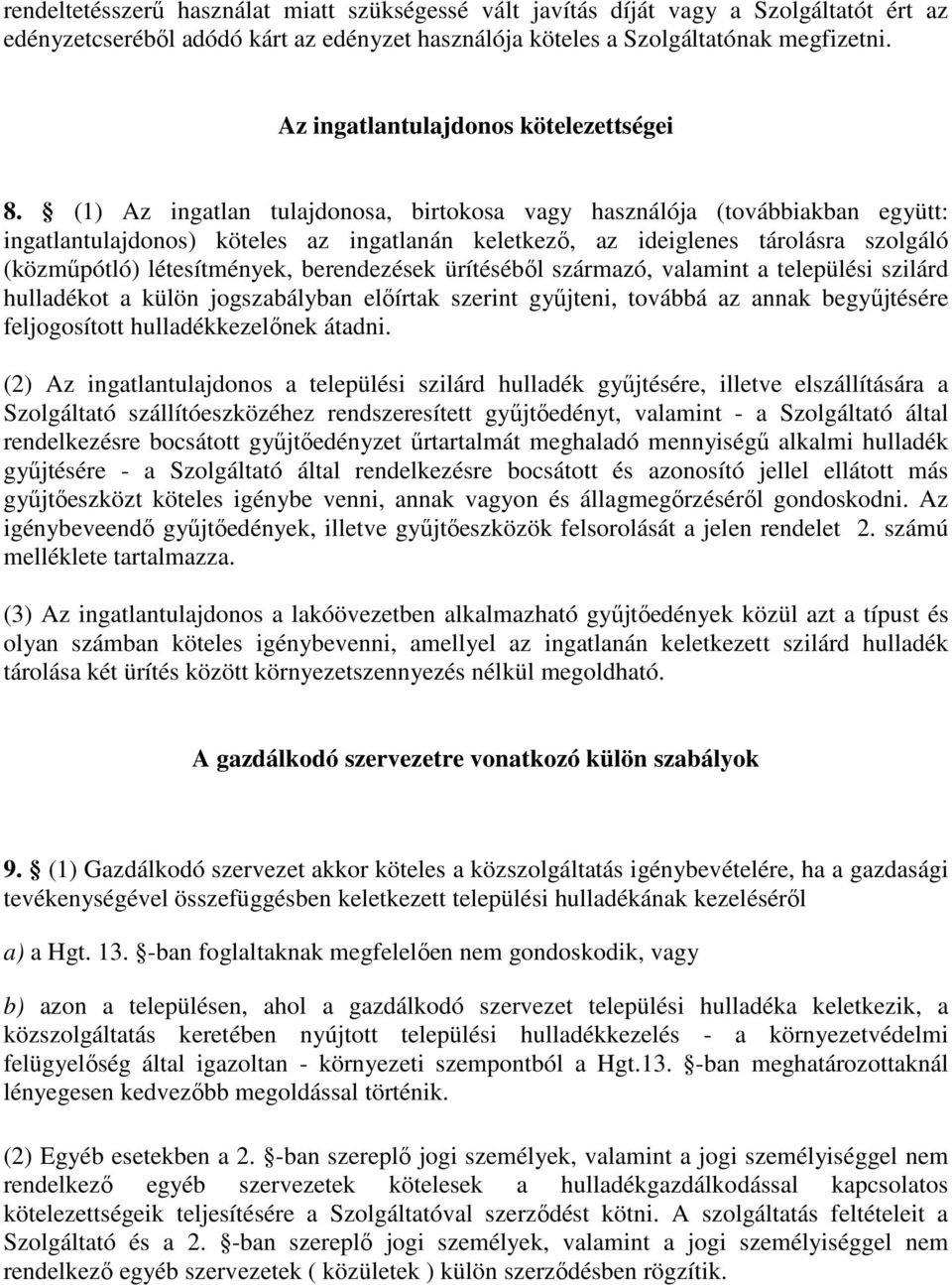 (1) Az ingatlan tulajdonosa, birtokosa vagy használója (továbbiakban együtt: ingatlantulajdonos) köteles az ingatlanán keletkezı, az ideiglenes tárolásra szolgáló (közmőpótló) létesítmények,