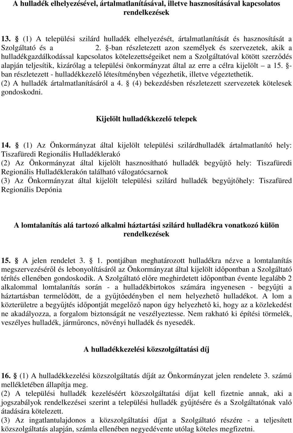 -ban részletezett azon személyek és szervezetek, akik a hulladékgazdálkodással kapcsolatos kötelezettségeiket nem a Szolgáltatóval kötött szerzıdés alapján teljesítik, kizárólag a települési