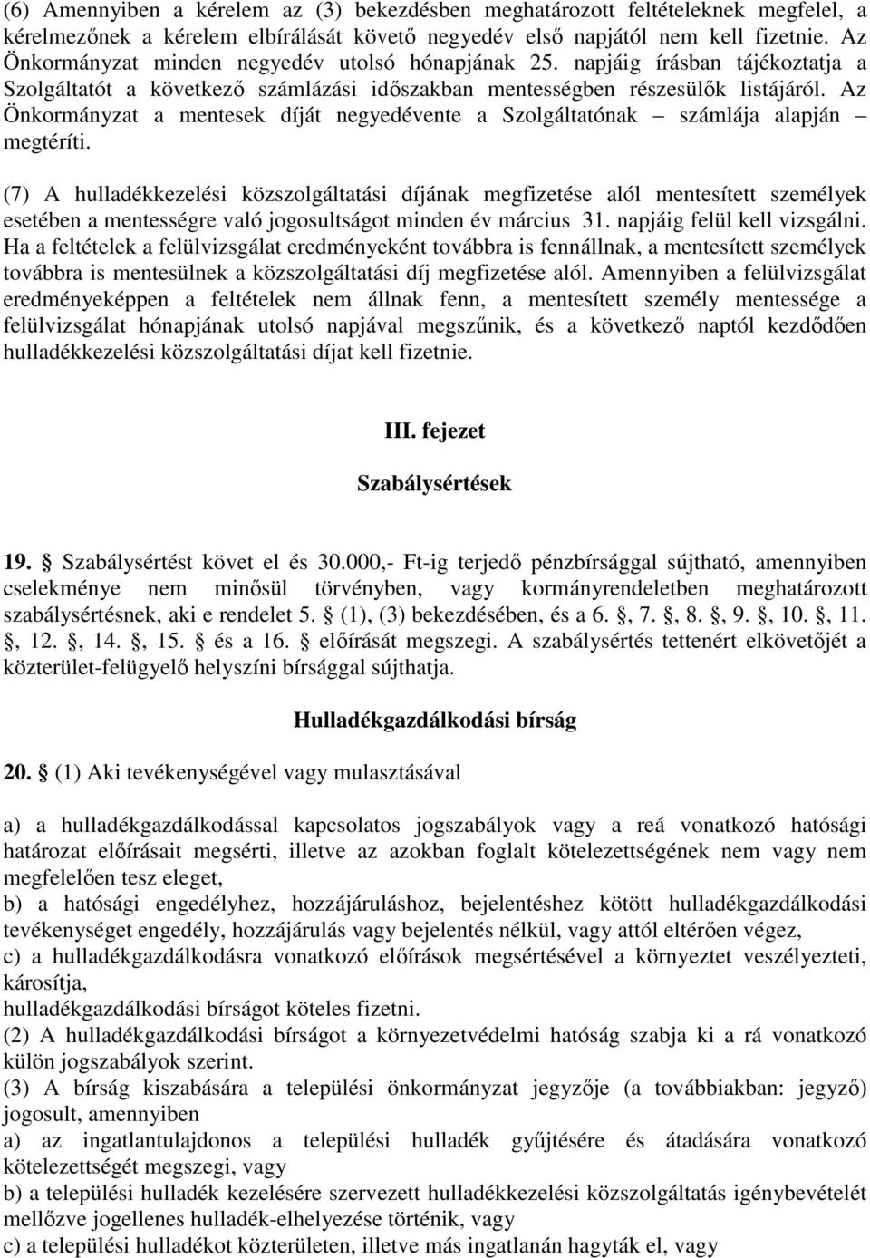 Az Önkormányzat a mentesek díját negyedévente a Szolgáltatónak számlája alapján megtéríti.