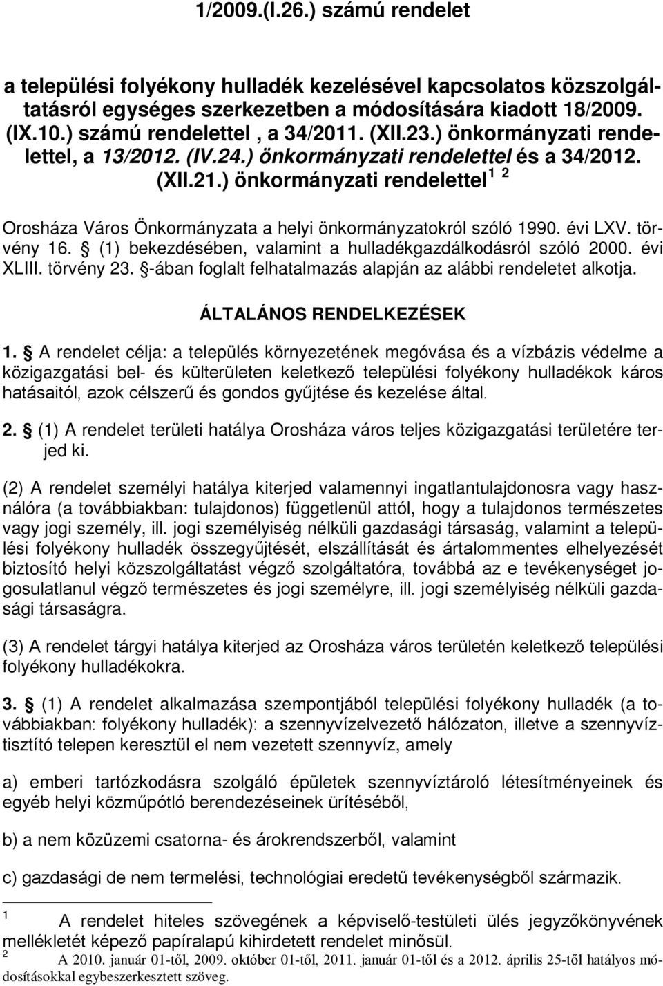 ) önkormányzati rendelettel 1 2 Orosháza Város Önkormányzata a helyi önkormányzatokról szóló 1990. évi LXV. törvény 16. (1) bekezdésében, valamint a hulladékgazdálkodásról szóló 2000. évi XLIII.