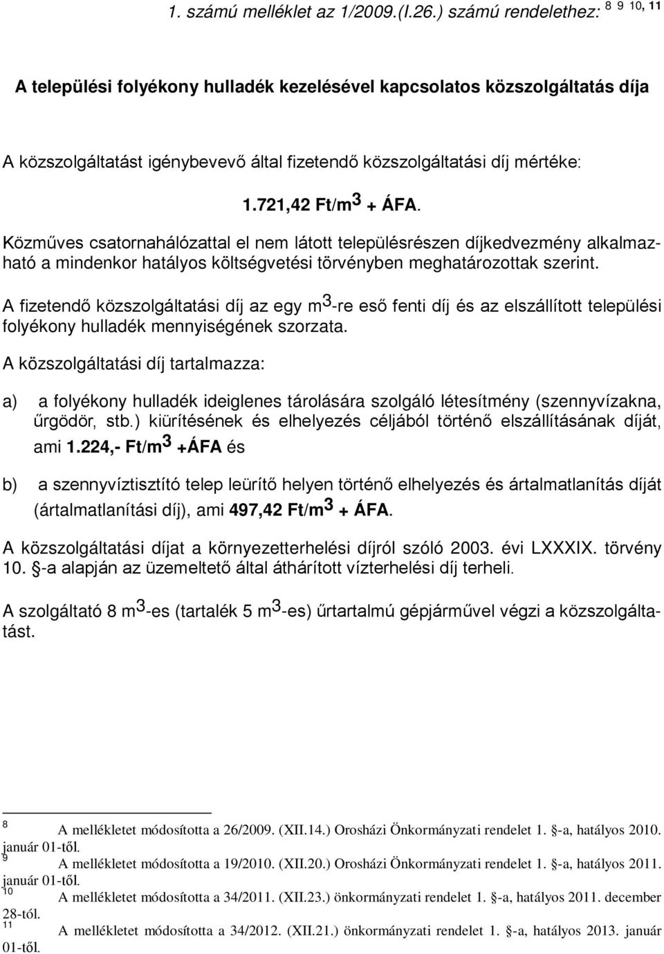 Közműves csatornahálózattal el nem látott településrészen díjkedvezmény alkalmazható a mindenkor hatályos költségvetési törvényben meghatározottak szerint.