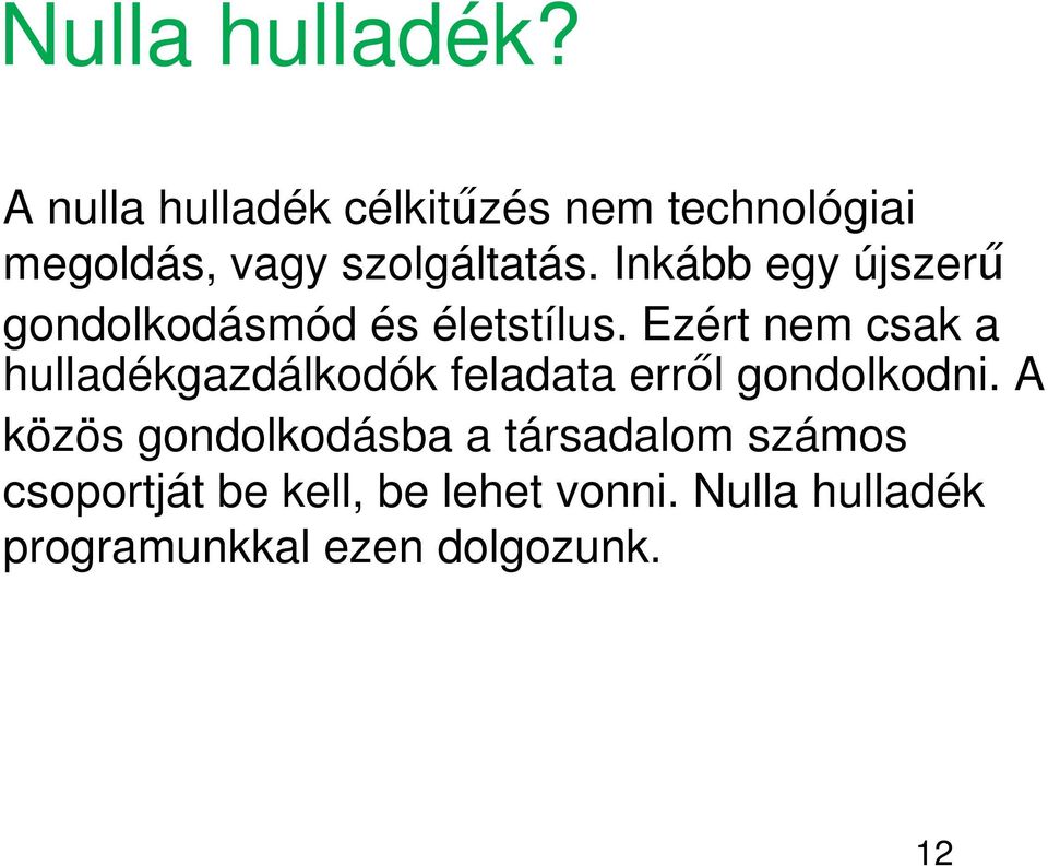 Inkább egy újszerű gondolkodásmód és életstílus.