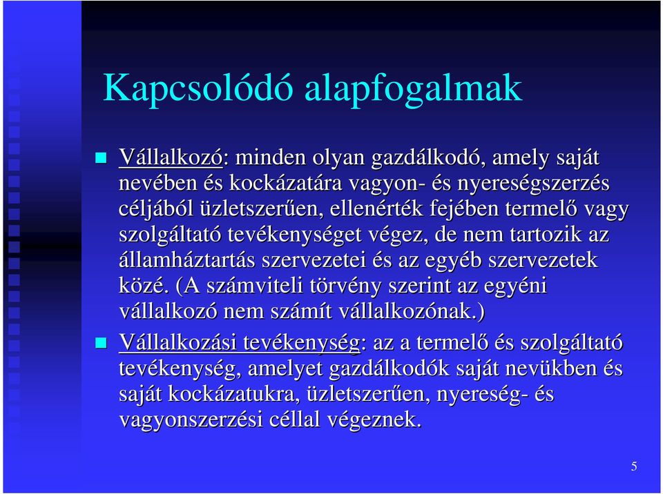 szervezetek közé.. (A számviteli törvt rvény szerint az egyéni vállalkozó nem számít t vállalkozv llalkozónak.