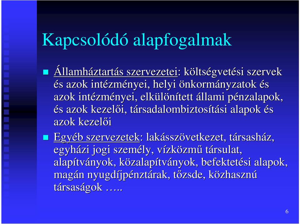 alapok és azok kezelıi Egyéb b szervezetek: : lakássz sszövetkezet, társasht rsasház, egyházi jogi személy, vízkv zközmő