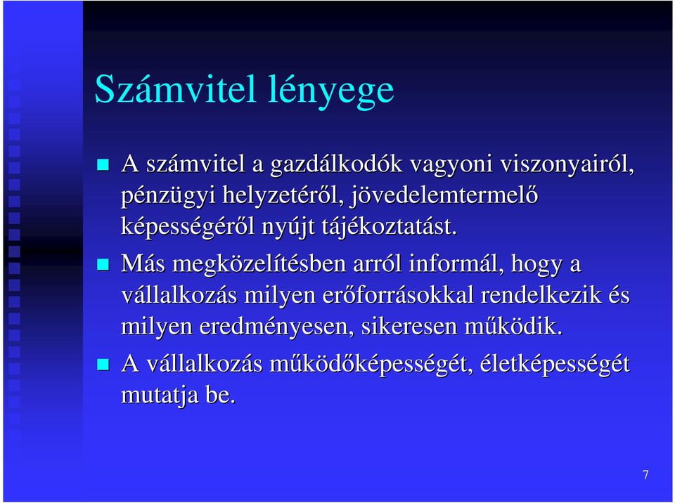 Más s megközel zelítésben arról l informál, hogy a vállalkozás s milyen erıforr forrásokkal