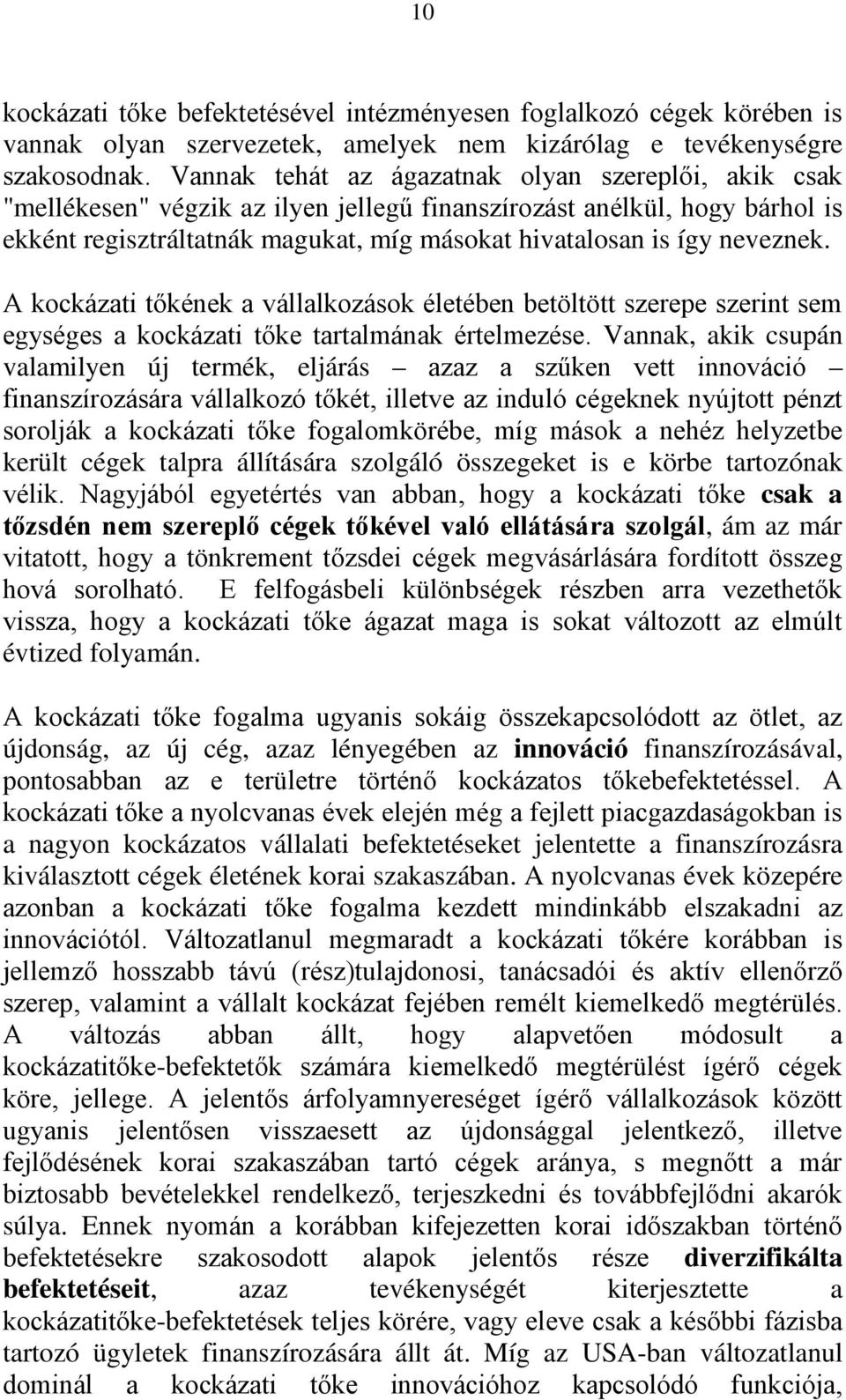 neveznek. A kockázati tőkének a vállalkozások életében betöltött szerepe szerint sem egységes a kockázati tőke tartalmának értelmezése.