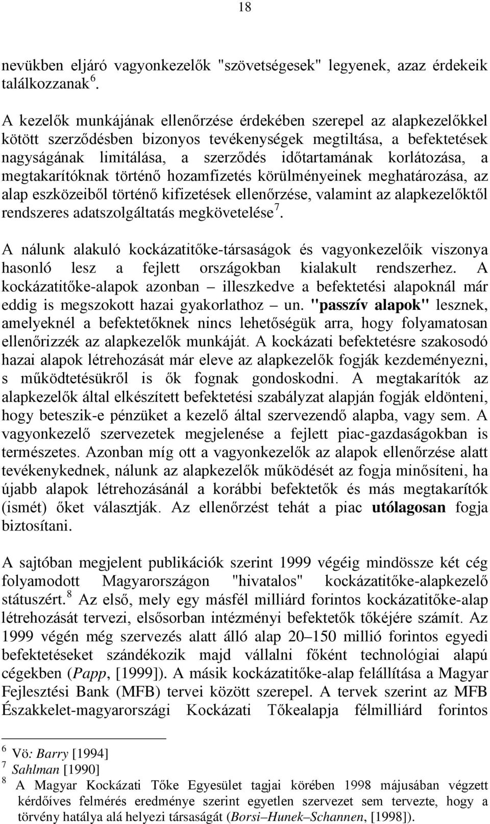 korlátozása, a megtakarítóknak történő hozamfizetés körülményeinek meghatározása, az alap eszközeiből történő kifizetések ellenőrzése, valamint az alapkezelőktől rendszeres adatszolgáltatás