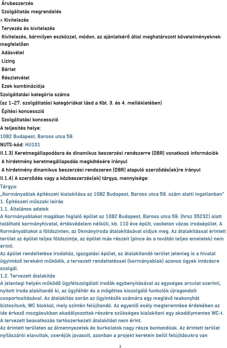 mellékletében) Építési koncesszió Szolgáltatási koncesszió A teljesítés helye: 10