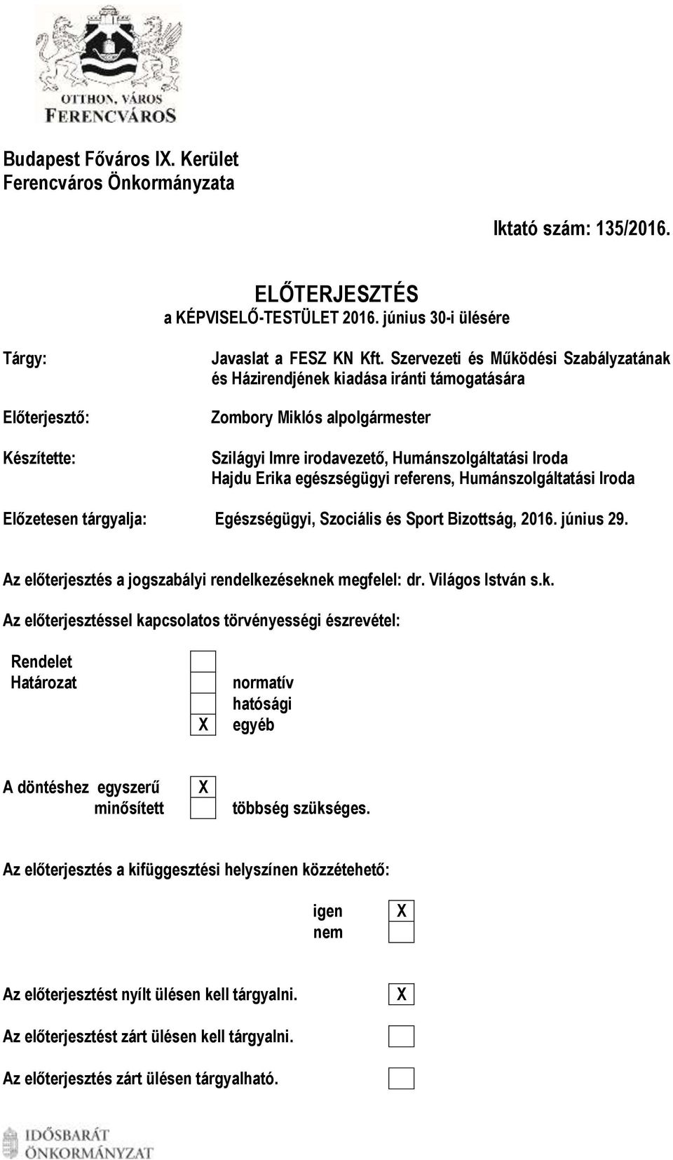 Humánszolgáltatási Iroda Előzetesen tárgyalja: Egészségügyi, Szociális és Sport Bizottság, 2016. június 29. Az előterjesztés a jogszabályi rendelke