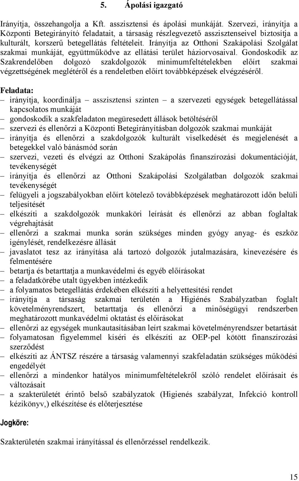 Irányítja az Otthoni Szakápolási Szolgálat szakmai munkáját, együttműködve az ellátási terület háziorvosaival.