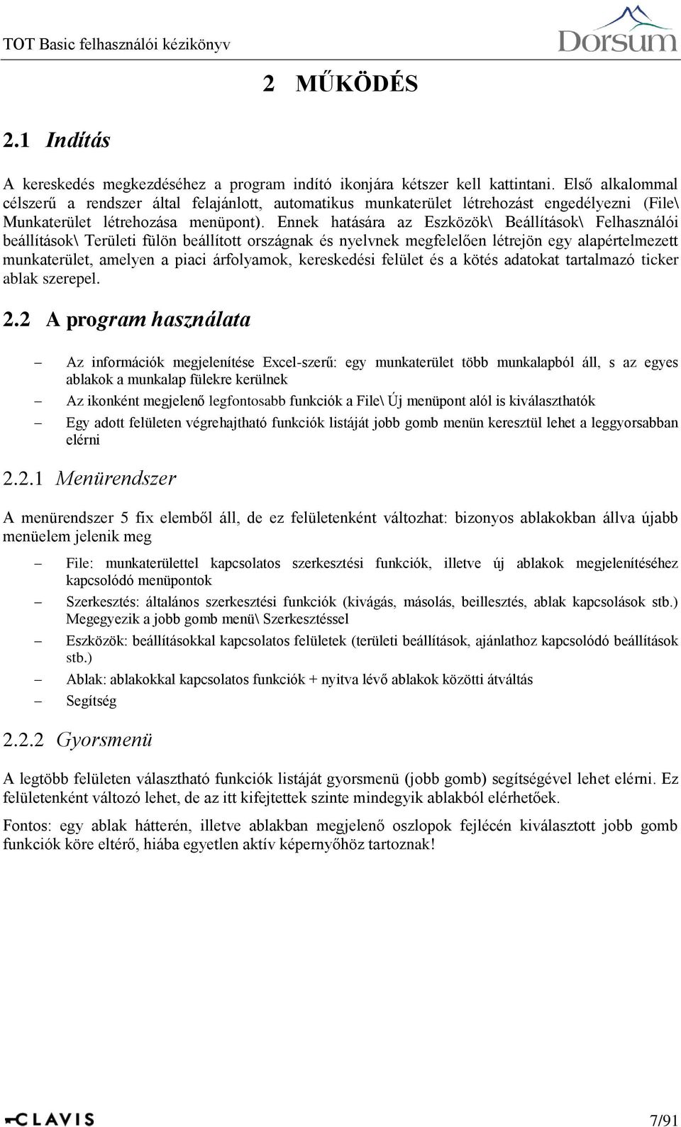 Ennek hatására az Eszközök\ Beállítások\ Felhasználói beállítások\ Területi fülön beállított országnak és nyelvnek megfelelően létrejön egy alapértelmezett munkaterület, amelyen a piaci árfolyamok,