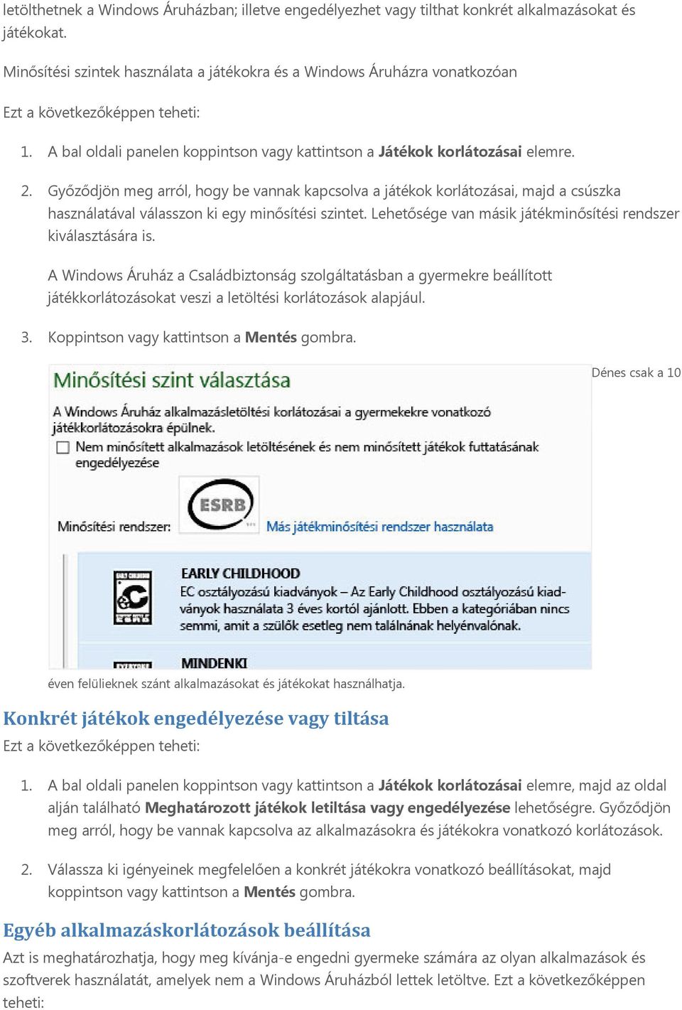 Győződjön meg arról, hogy be vannak kapcsolva a játékok korlátozásai, majd a csúszka használatával válasszon ki egy minősítési szintet. Lehetősége van másik játékminősítési rendszer kiválasztására is.