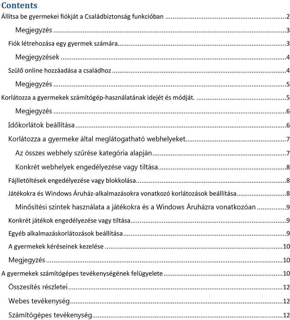 ..7 Az összes webhely szűrése kategória alapján...7 Konkrét webhelyek engedélyezése vagy tiltása...8 Fájlletöltések engedélyezése vagy blokkolása.