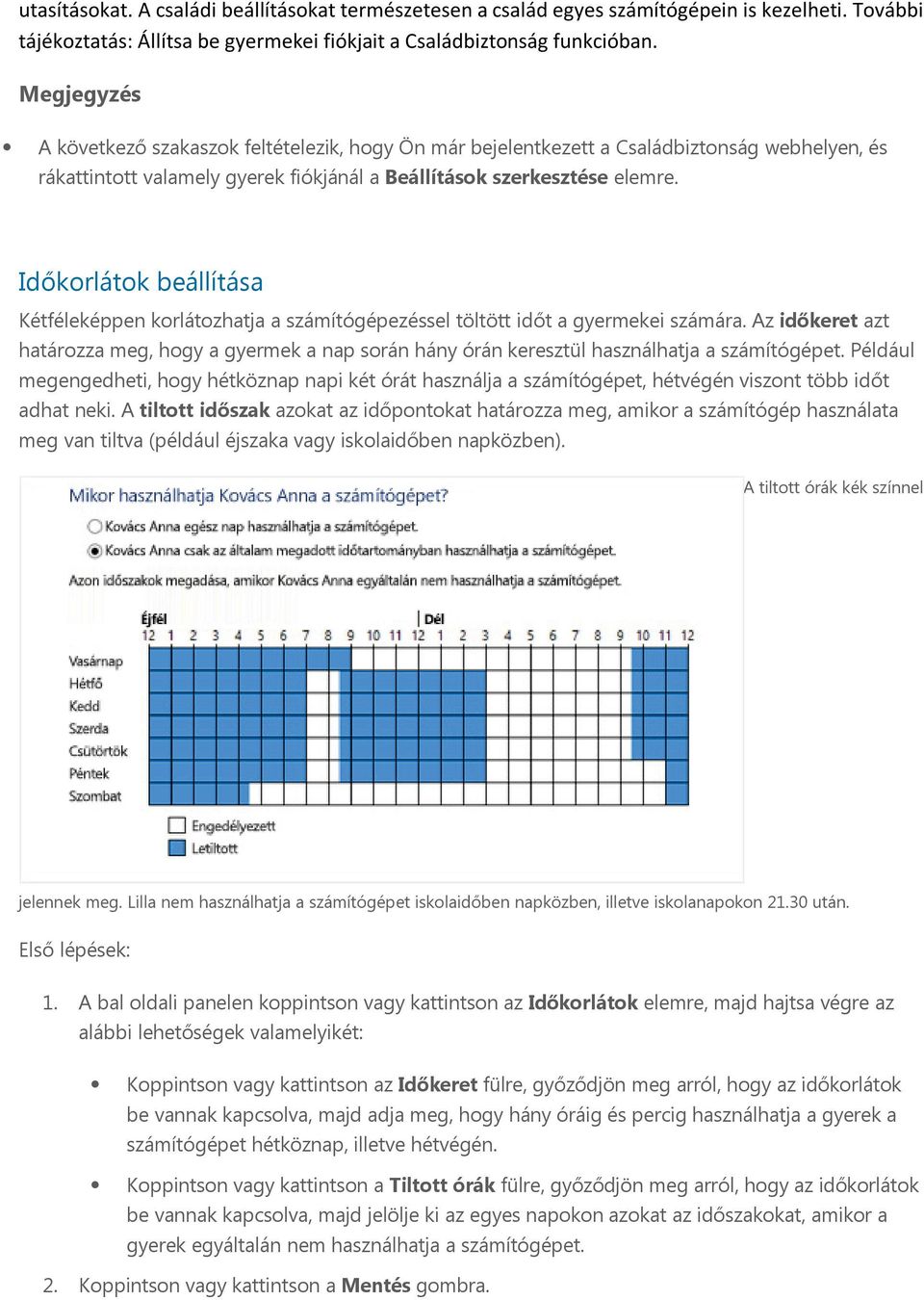 Időkorlátok beállítása Kétféleképpen korlátozhatja a számítógépezéssel töltött időt a gyermekei számára.