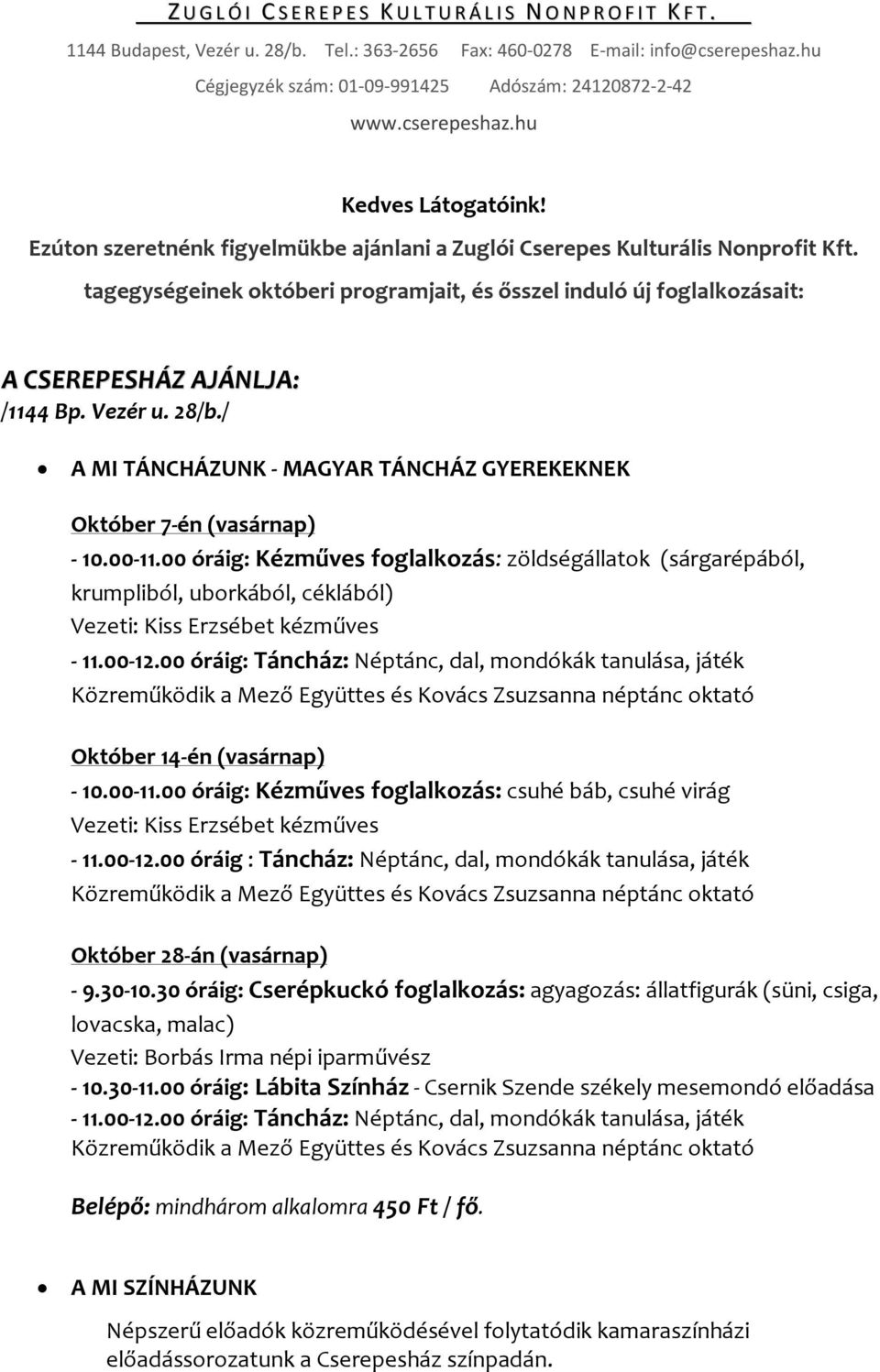 tagegységeinek októberi programjait, és ősszel induló új foglalkozásait: A CSEREPESHÁZ AJÁNLJA: /1144 Bp. Vezér u. 28/b./ A MI TÁNCHÁZUNK - MAGYAR TÁNCHÁZ GYEREKEKNEK Október 7-én (vasárnap) - 10.