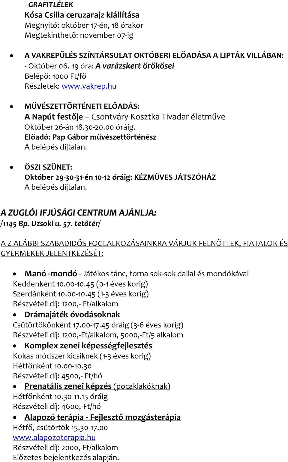 Előadó: Pap Gábor művészettörténész ŐSZI SZÜNET: Október 29-30-31-én 10-12 óráig: KÉZMŰVES JÁTSZÓHÁZ A ZUGLÓI IFJÚSÁGI CENTRUM AJÁNLJA: /1145 Bp. Uzsoki u. 57.