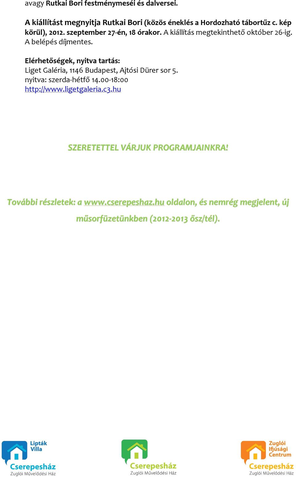 Elérhetőségek, nyitva tartás: Liget Galéria, 1146 Budapest, Ajtósi Dürer sor 5. nyitva: szerda-hétfő 14.00-18:00 http://www.