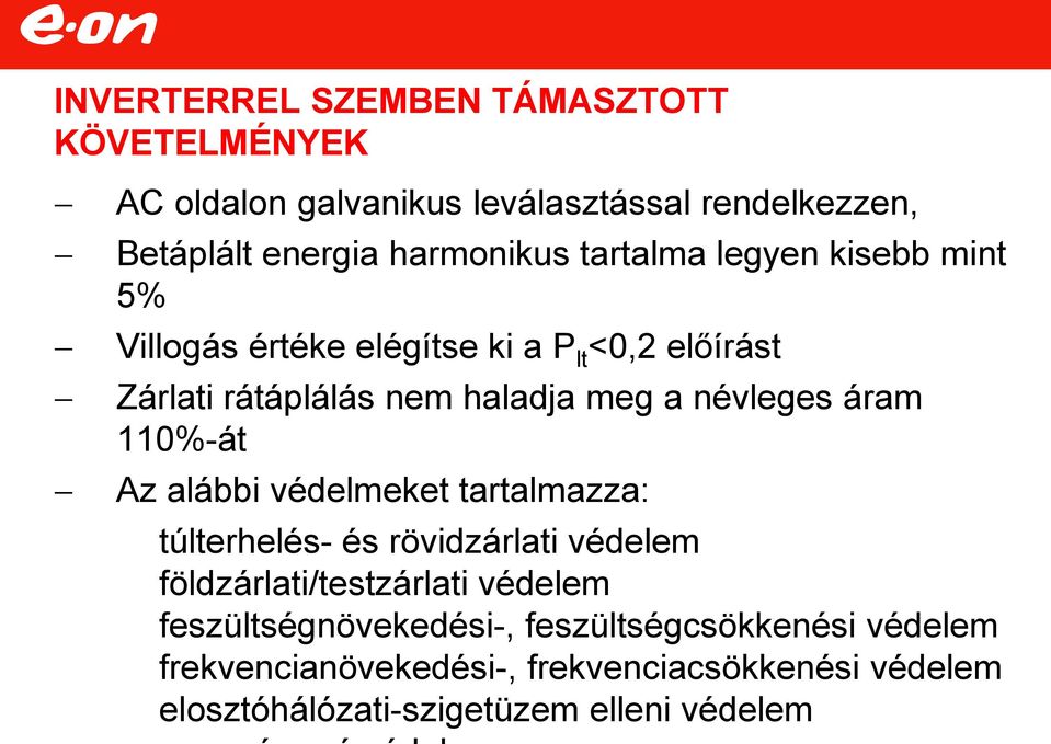 áram 110%-át Az alábbi védelmeket tartalmazza: túlterhelés- és rövidzárlati védelem földzárlati/testzárlati védelem