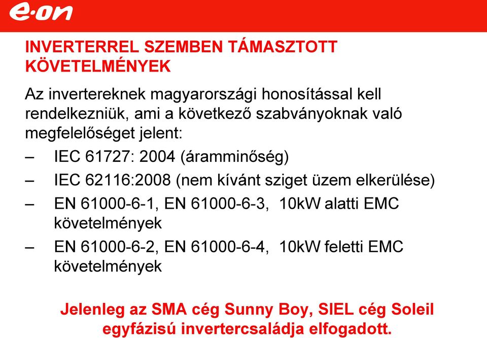 sziget üzem elkerülése) EN 61000-6-1, EN 61000-6-3, 10kW alatti EMC követelmények EN 61000-6-2, EN 61000-6-4,