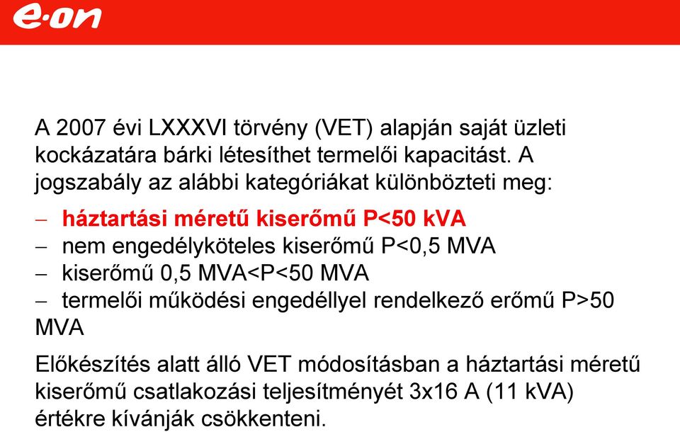 kiserőmű P<0,5 MVA kiserőmű 0,5 MVA<P<50 MVA termelői működési engedéllyel rendelkező erőmű P>50 MVA Előkészítés