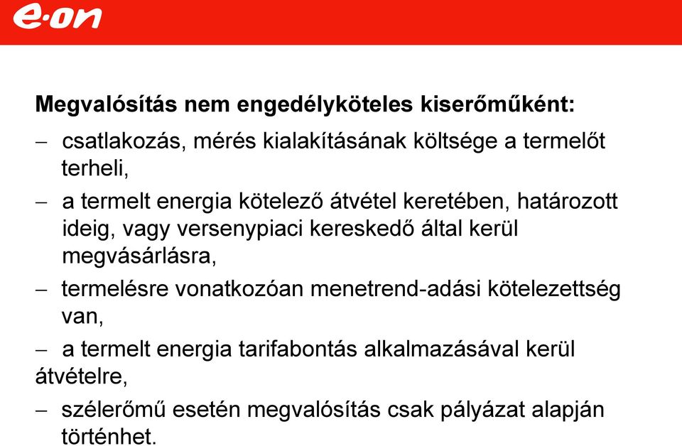 által kerül megvásárlásra, termelésre vonatkozóan menetrend-adási kötelezettség van, a termelt energia