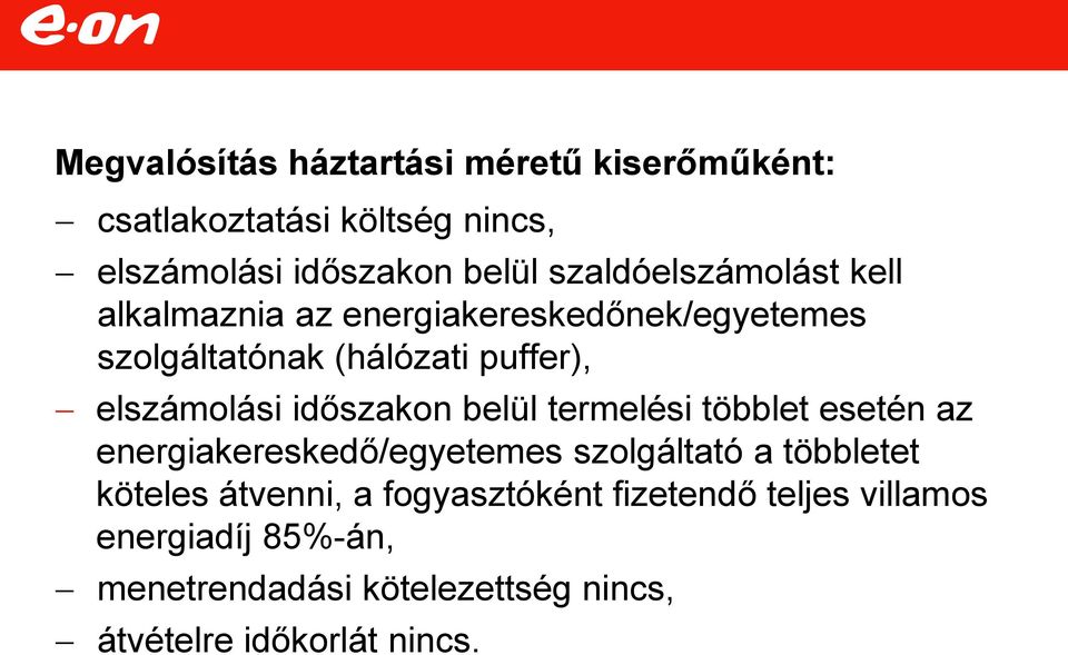 időszakon belül termelési többlet esetén az energiakereskedő/egyetemes szolgáltató a többletet köteles átvenni, a