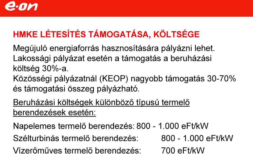 Közösségi pályázatnál (KEOP) nagyobb támogatás 30-70% és támogatási összeg pályázható.