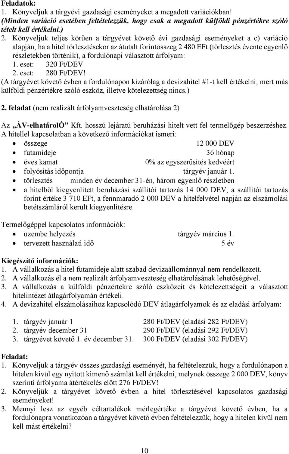 történik), a fordulónapi választott árfolyam: 1. eset: 320 Ft/DEV 2. eset: 280 Ft/DEV!