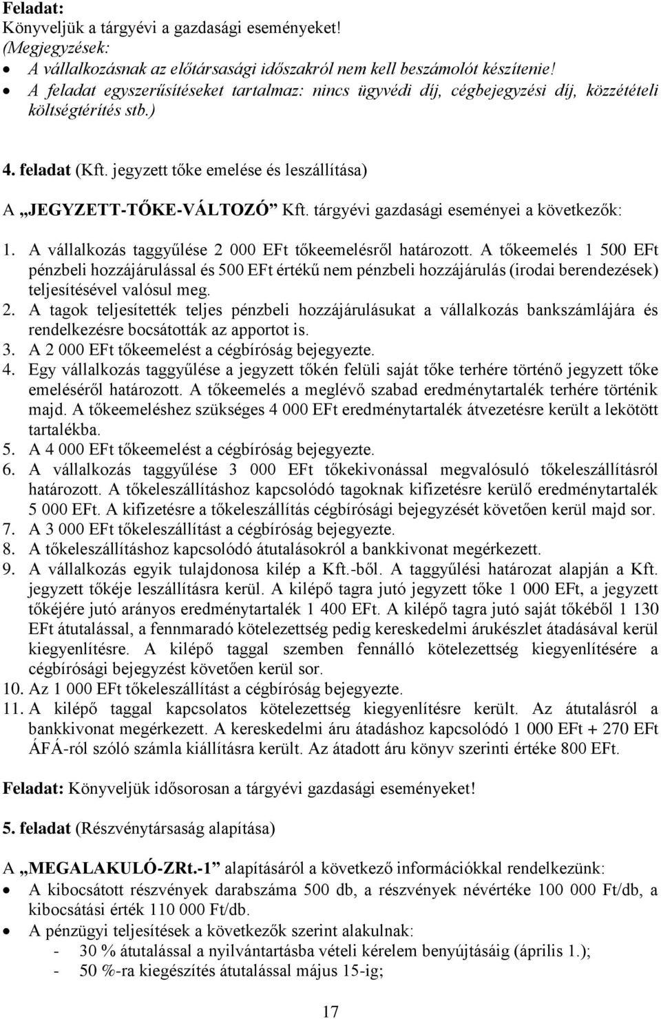 tárgyévi gazdasági eseményei a következők: 1. A vállalkozás taggyűlése 2 000 EFt tőkeemelésről határozott.