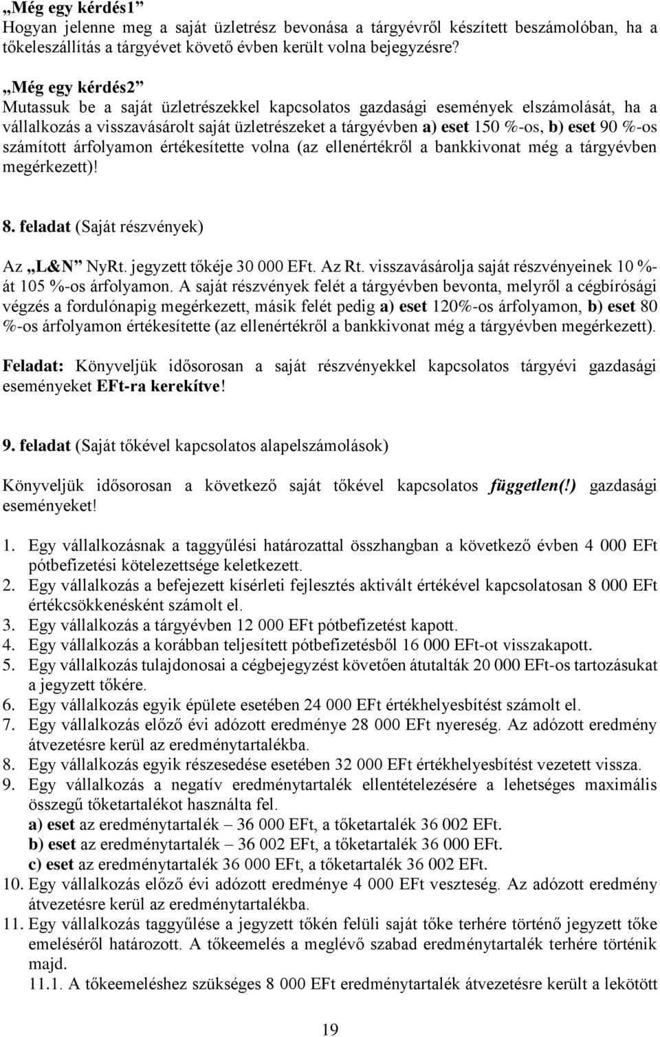 számított árfolyamon értékesítette volna (az ellenértékről a bankkivonat még a tárgyévben megérkezett)! 8. feladat (Saját részvények) Az L&N NyRt. jegyzett tőkéje 30 000 EFt. Az Rt.