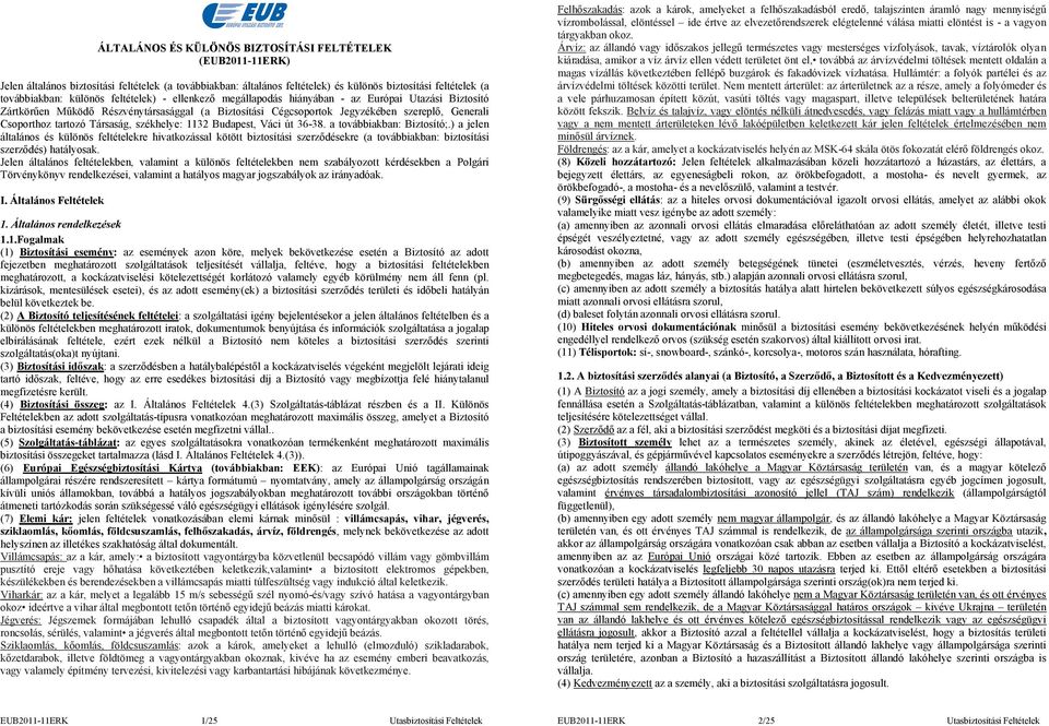 Társaság, székhelye: 1132 Budapest, Váci út 36-38. a továbbiakban: Biztosító;.