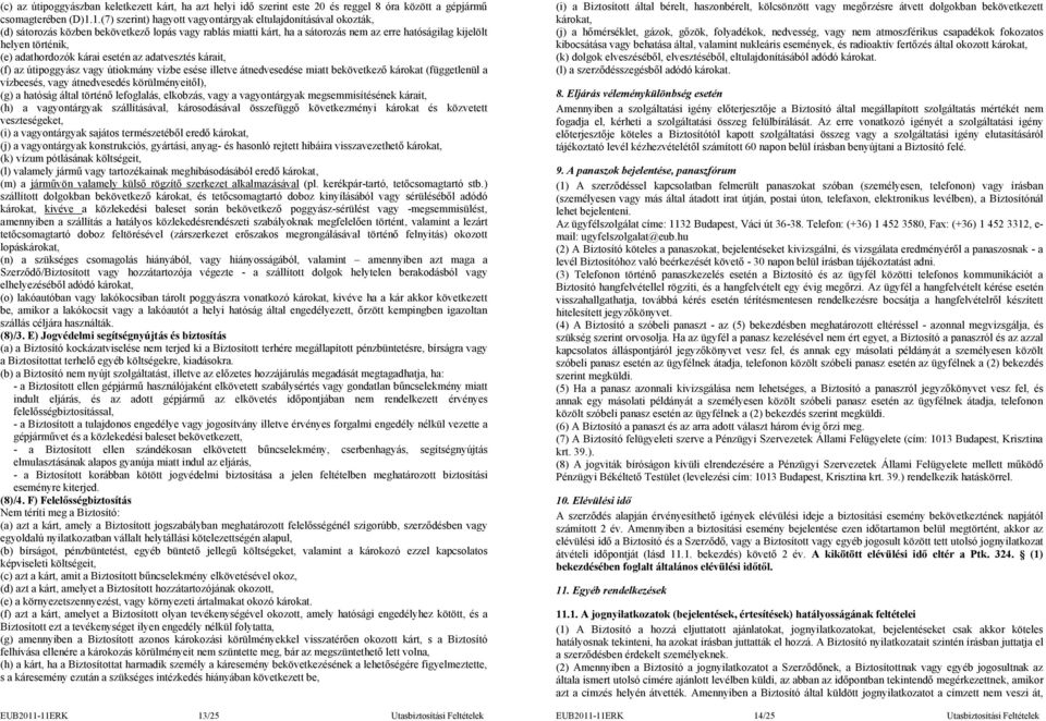 adathordozók kárai esetén az adatvesztés kárait, (f) az útipoggyász vagy útiokmány vízbe esése illetve átnedvesedése miatt bekövetkező károkat (függetlenül a vízbeesés, vagy átnedvesedés