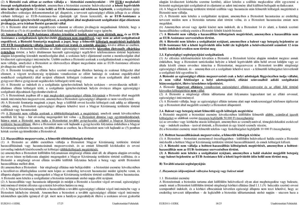 diagnózis, a tervezett egészségügyi ellátás jellege és az ellátás várható költsége) az EUB-Assistance-hoz eljuttatják (pl.