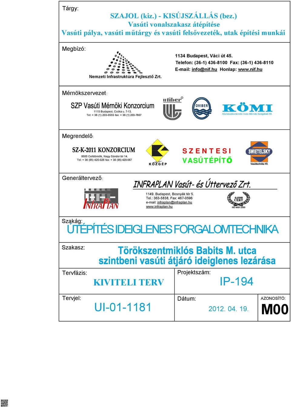 Tel: + 36 (1) 203-0555 fax: + 36 (1) 203-7607 Közlekedésmérnöki Iroda Mérnöki Szolgáltató Kft. Megrendelő: 9500 Celldömölk, Nagy Sándor tér 14.