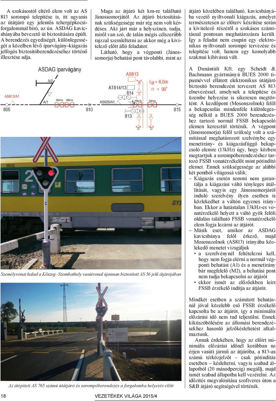 Az átjáró biztosításának szükségessége már rég nem volt kérdéses.