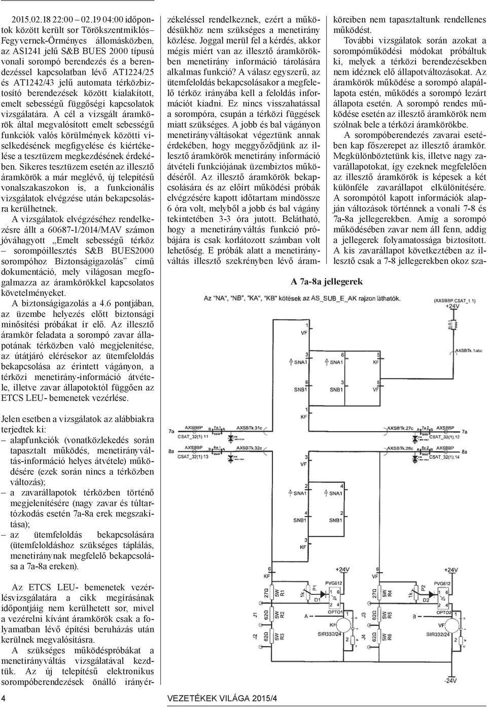 és AT1242/43 jelű automata térközbiztosító berendezések között kialakított, emelt sebességű függőségi kapcsolatok vizsgálatára.