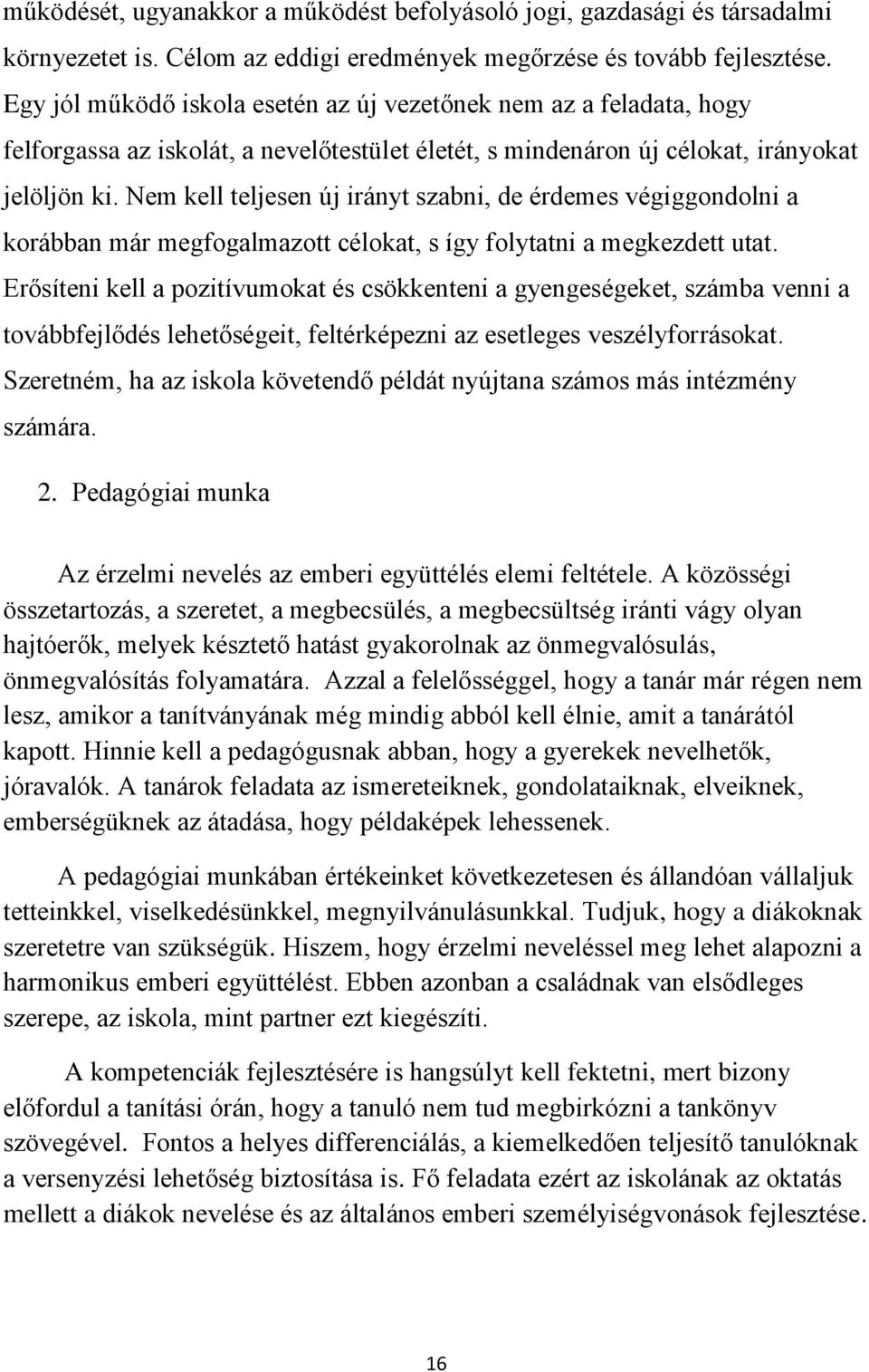 Nem kell teljesen új irányt szabni, de érdemes végiggondolni a korábban már megfogalmazott célokat, s így folytatni a megkezdett utat.