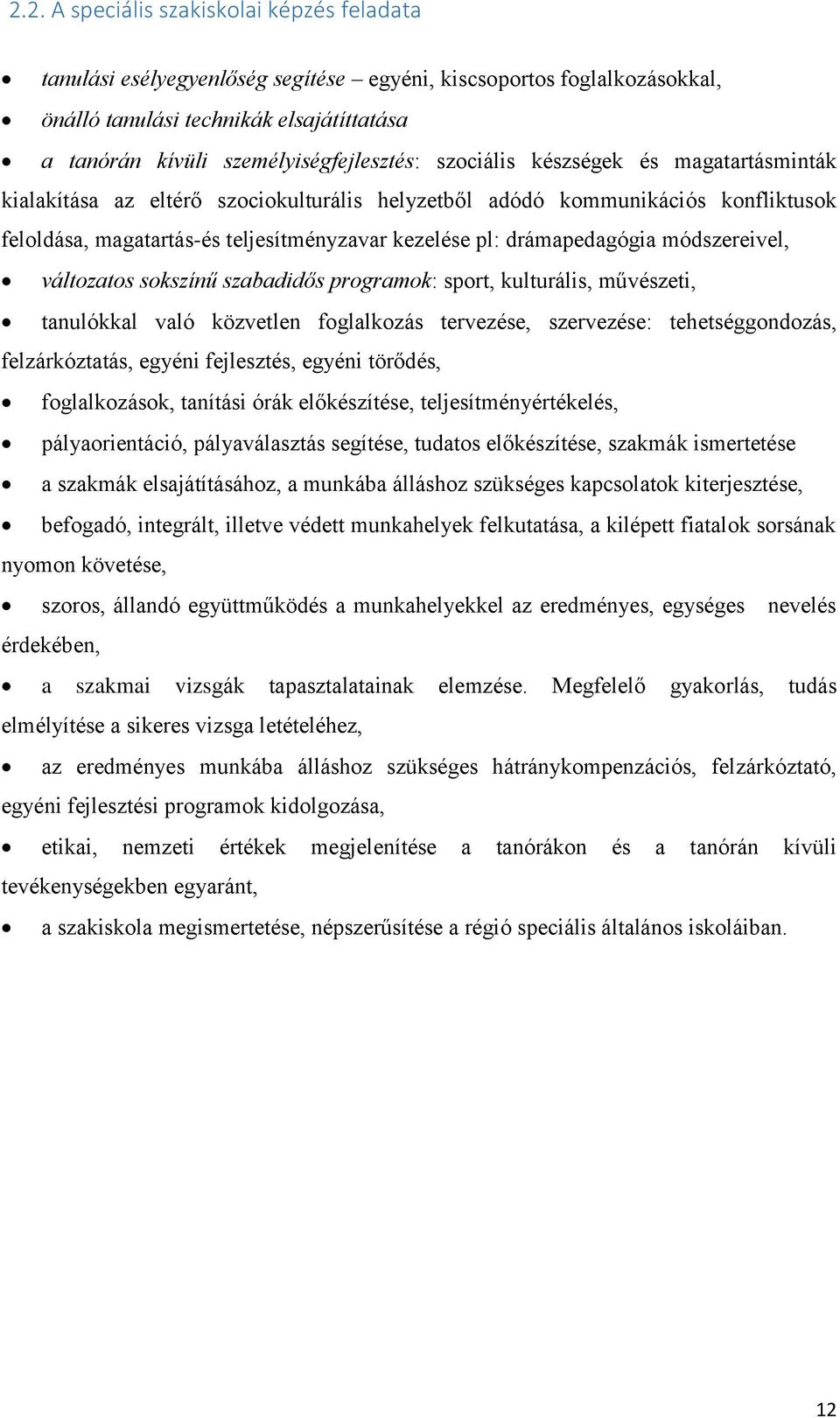 módszereivel, változatos sokszínű szabadidős programok: sport, kulturális, művészeti, tanulókkal való közvetlen foglalkozás tervezése, szervezése: tehetséggondozás, felzárkóztatás, egyéni fejlesztés,