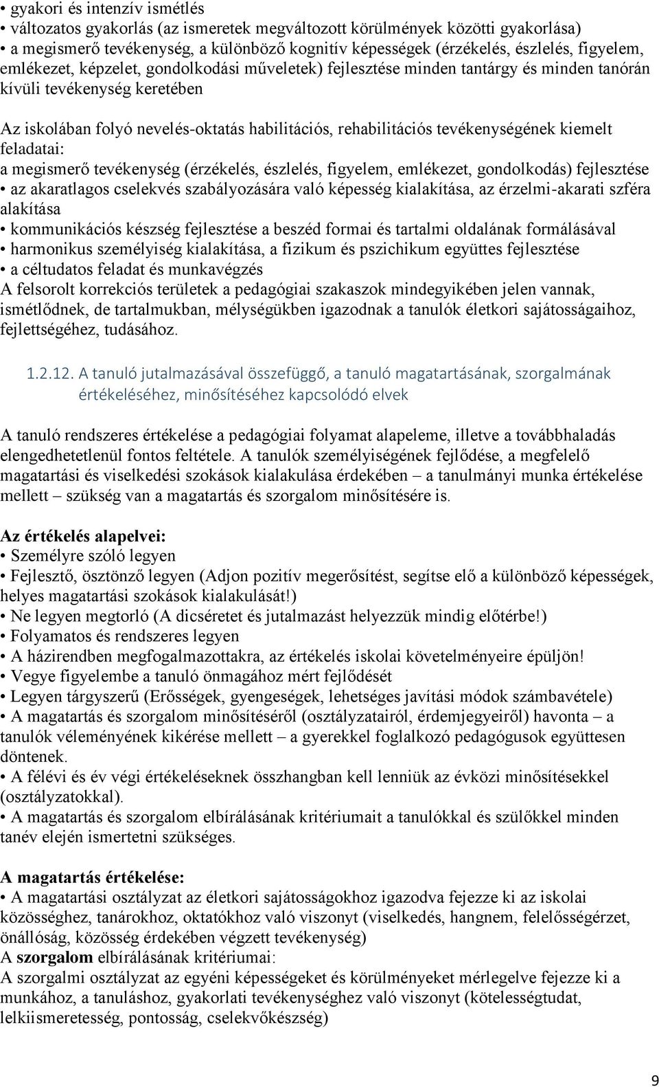 kiemelt feladatai: a megismerő tevékenység (érzékelés, észlelés, figyelem, emlékezet, gondolkodás) fejlesztése az akaratlagos cselekvés szabályozására való képesség kialakítása, az érzelmi-akarati