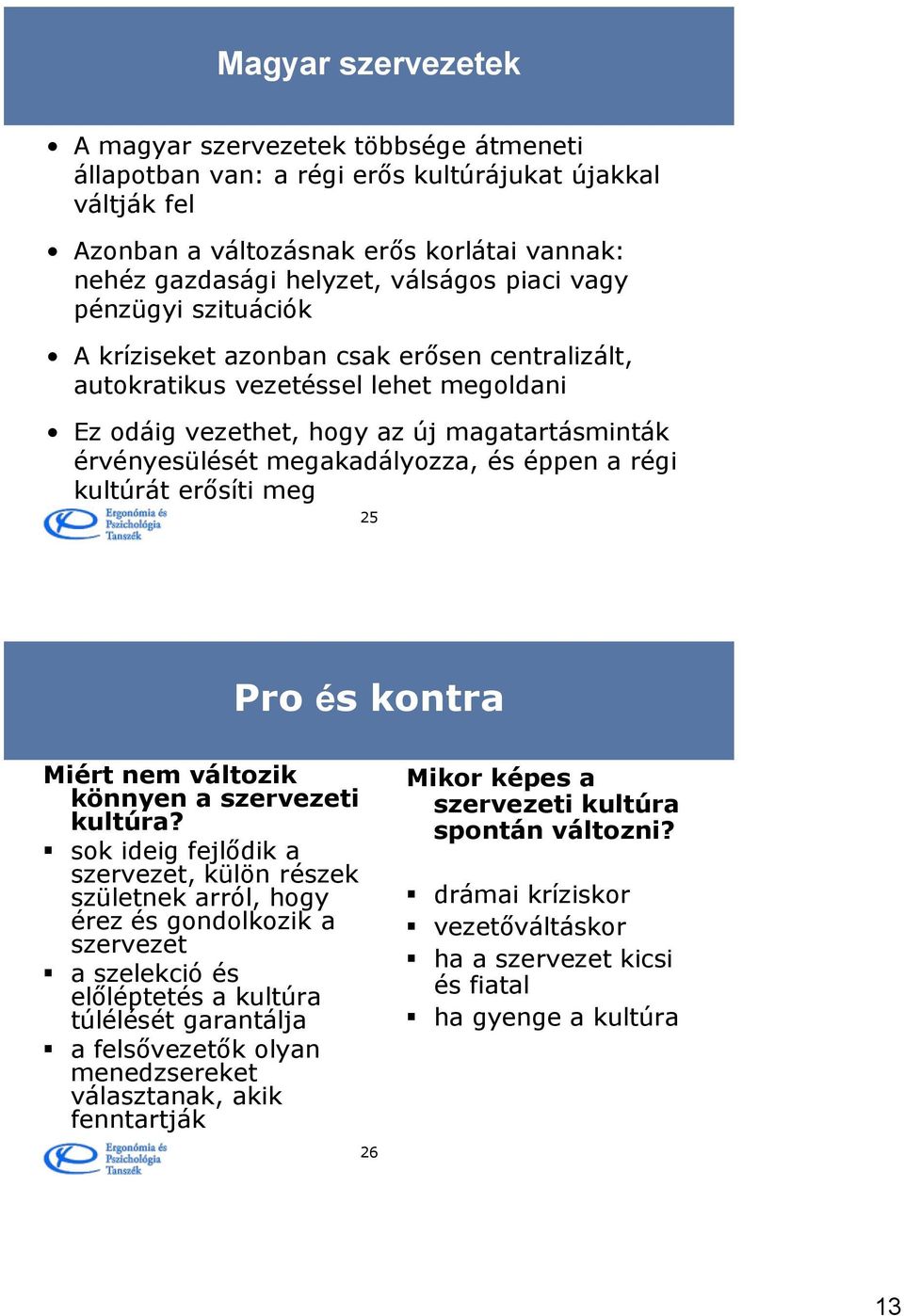 éppen a régi kultúrát erősíti meg 25 Pro és kontra Miért nem változik könnyen a szervezeti kultúra?