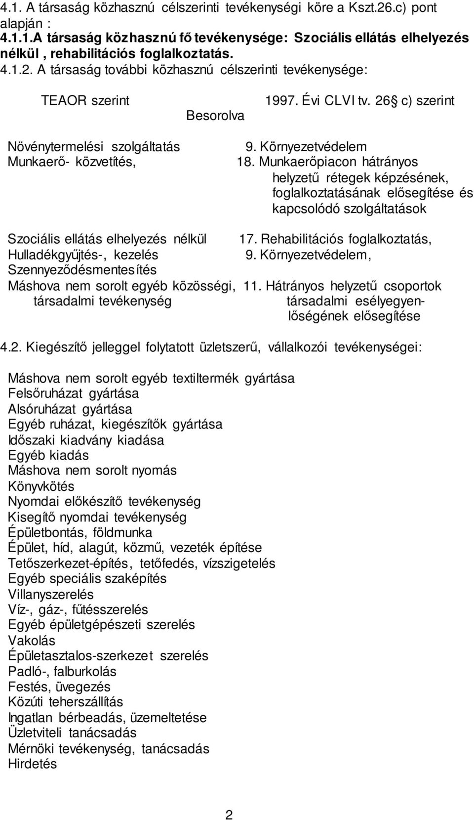 Munkaerőpiacon hátrányos helyzetű rétegek képzésének, foglalkoztatásának elősegítése és kapcsolódó szolgáltatások Szociális ellátás elhelyezés nélkül 17.